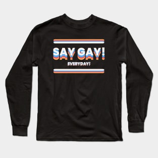 Say Gay! Everyday Long Sleeve T-Shirt